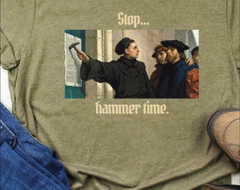 Martin Luther 95 Theses - Hammer Time Shirt, Perfect for Reformation Day, World History Teachers Shirts and Protestant Reformation Shirts