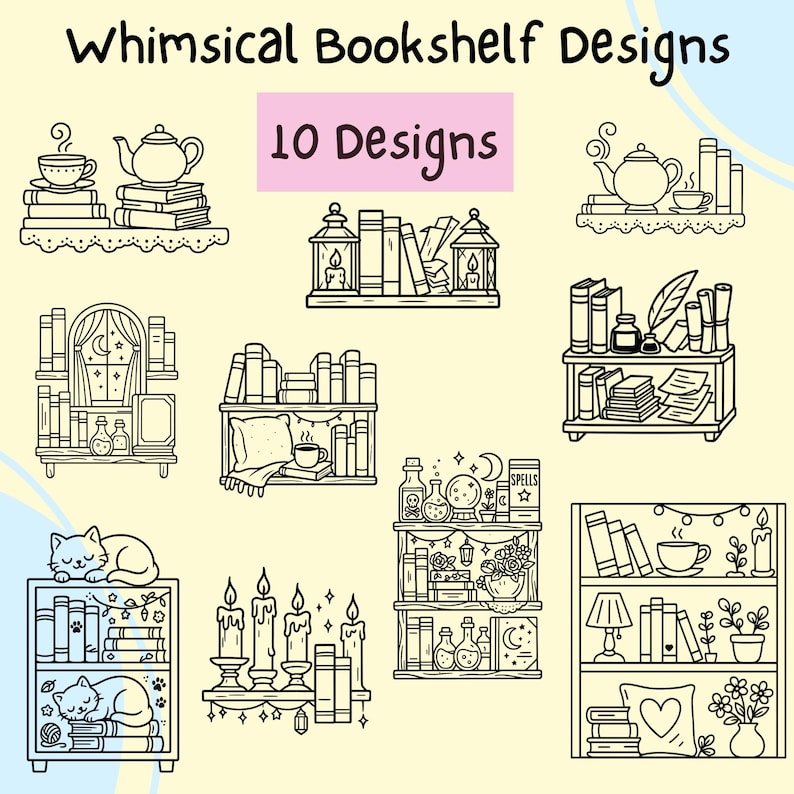 May include: Black and white line art illustrations of whimsical bookshelf designs. The image features ten different bookshelf designs, each with unique elements like books, teacups, candles, and decorative items. The text "Whimsical Bookshelf Designs" and "10 Designs" are also included.