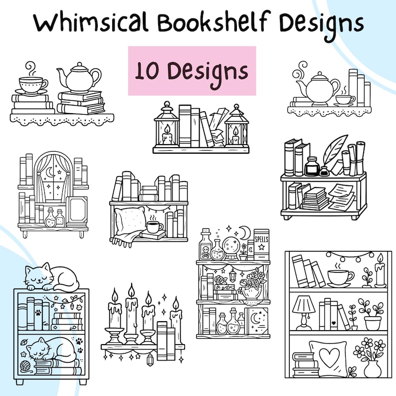 May include: Black and white line art of whimsical bookshelf designs. The image features ten different bookshelf designs, each with unique elements like teacups, lanterns, candles, and cats. The text "Whimsical Bookshelf Designs" and "10 Designs" are at the top.