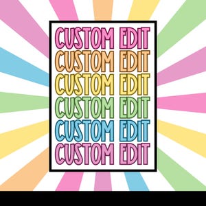 May include: A white background with a rainbow striped pattern. A white rectangle with a black border contains the text "CUSTOM EDIT" repeated six times in different colors: pink, orange, yellow, green, blue, and pink.