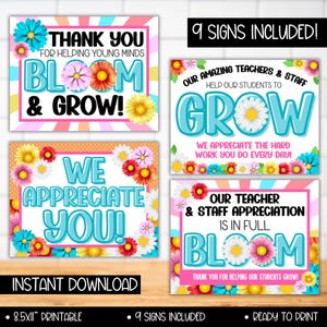 May include: Nine printable signs with a floral theme. The signs feature the text "Thank you for helping young minds bloom and grow!"  "We appreciate you!"  "Our amazing teachers and staff help our students to grow. We appreciate the hard work you do every day!" and "Our teacher and staff appreciation is in full bloom. Thank you for helping our students grow!"