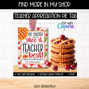 May include: Printable teacher appreciation pie tag with a pink and white checkered background, cherries, and a pie. The text reads "No matter how you slice it, my teacher is the best! Thank you for being amazing!" with a space for a name.  The tag is editable in Canva and comes in two sizes.