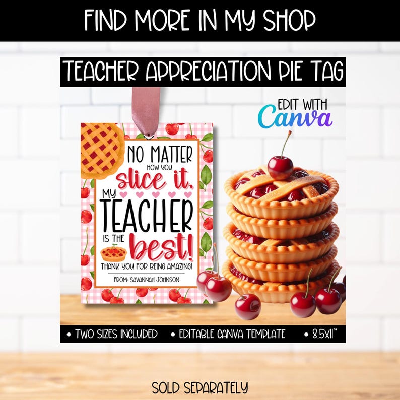 May include: Printable teacher appreciation pie tag with a pink and white checkered background, cherries, and a pie. The text reads "No matter how you slice it, my teacher is the best! Thank you for being amazing!" with a space for a name.  The tag is editable in Canva and comes in two sizes.