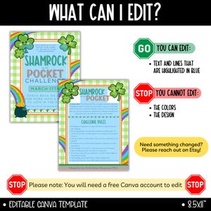 May include: Editable Canva template for a Shamrock in My Pocket Challenge. The template features a green shamrock, rainbows, and a pot of gold. The text "Shamrock in My Pocket Challenge" is in bold, black letters. The text "March 17th" is in black letters. The text "Check back on [website address] for more info & to join in the fun!" is in black letters. The text "May the luck of the Irish be with you!" is in black letters. The text "Hosted by the Holly Heart Elementary PTA" is in black letters. The text "GO You Can Edit: Text and lines that are highlighted in blue" is in black letters. The text "STOP You Cannot Edit: The colors, The design" is in black letters. The text "Need something changed? Please reach out on Etsy!" is in black letters. The text "STOP Please note: You will need a free Canva account to edit STOP" is in black letters. The text "Editable Canva Template" is in black letters. The text "8.5x11" is in black letters.