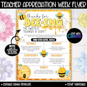 May include: A printable flyer with a bee theme for Teacher Appreciation Week. The flyer has a yellow and orange honeycomb background with a bee illustration. The text reads "Thanks for Bee-ing The Sweetest Teachers & Staff!" and includes a daily schedule for the week of May 6th-10th, 2024.  The flyer is editable and printable in 8.5x11 inches.