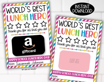 May include: Printable gift card holder with a colorful striped background. The card says "World's Best Lunch Hero" with five stars and the text "Thank you for all that you do!"  The card has a space to place a gift card. The text "Happy School Lunch Hero Day!" is at the bottom of the card. The card is 8.5 inches by 11 inches and the gift card space is 5 inches by 7 inches.
