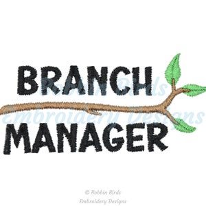 May include: Black and green embroidery design with the text "Branch Manager" and a brown twig with green leaves.