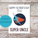 Printable Fathers Day Card for a Super Uncle, Happy Father's Day Card ...