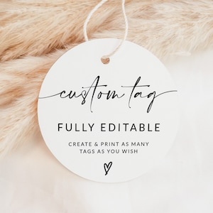 May include: White round tag with black text that says "custom tag" and "FULLY EDITABLE" with the text "CREATE & PRINT AS MANY TAGS AS YOU WISH" below. A small heart is drawn at the bottom of the tag.