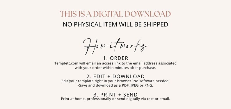May include: A digital download instruction graphic with a light background and dark text. It reads: THIS IS A DIGITAL DOWNLOAD, NO PHYSICAL ITEM WILL BE SHIPPED, How it works, 1. ORDER, 2. EDIT + DOWNLOAD, 3. PRINT + SEND, and additional details.