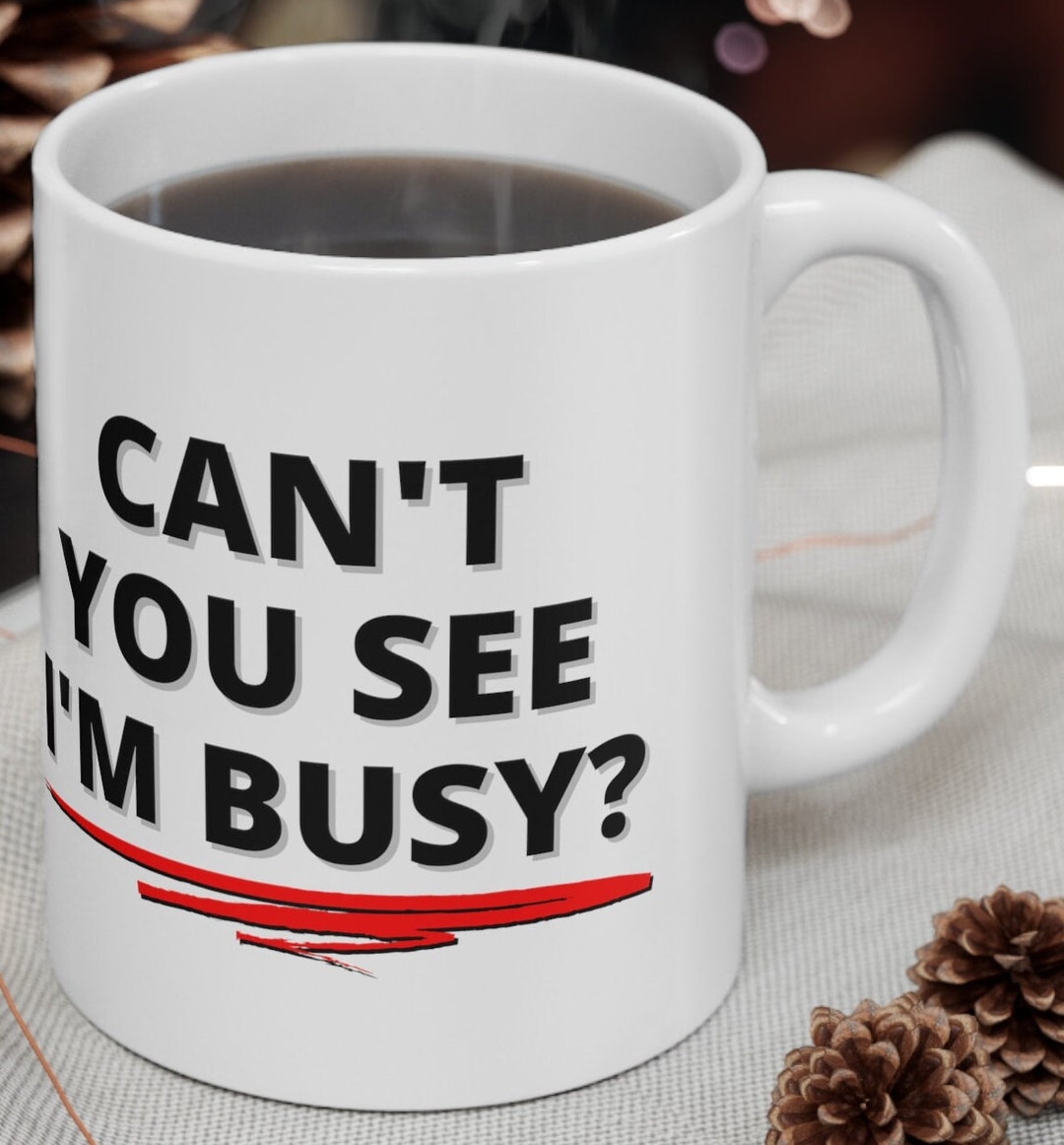 Double Sided Can't You See I'm Busy White Ceramic Mug - Etsy