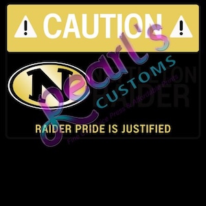 May include: A black and yellow sign with the text "CAUTION" and an exclamation point symbol. Below is a logo with the text "Nearl Customs" and "RAIDER PRIDE IS JUSTIFIED". The sign is likely for a school or team.