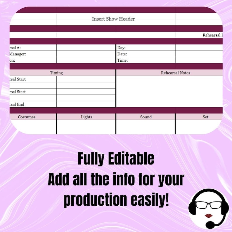 May include: A printable rehearsal schedule template with sections for show header, rehearsal notes, timing, costumes, lights, sound, and set. The template is fully editable and includes the text "Insert Show Header", "Rehearsal I", "Timing", "Rehearsal Notes", "Costumes", "Lights", "Sound", and "Set".
