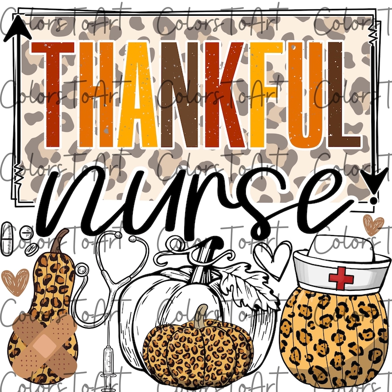 May include: A Thanksgiving-themed graphic with the text "Thankful Nurse" in orange, brown, and yellow letters on a leopard print background. The graphic includes a stethoscope, a syringe, a pumpkin, and a nurse's hat.