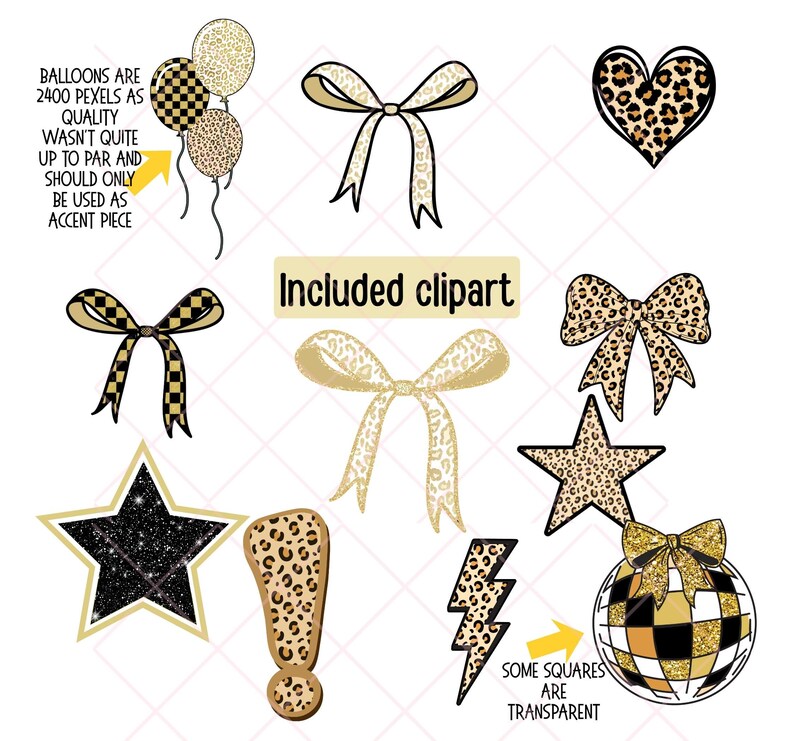 May include: A collection of clipart elements, including bows, balloons, a heart, a star, an exclamation point, and a lightning bolt. The designs feature gold, black, and leopard print patterns. Text includes "Included clipart" and notes about the quality and transparency of some elements.