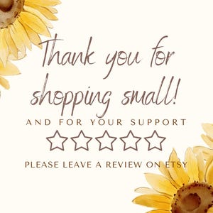 Puede incluir: Gr&aacute;fico digital con girasoles de acuarela y texto. El texto dice "Thank you for shopping small!" y "AND FOR YOUR SUPPORT" con cinco iconos de estrellas y "PLEASE LEAVE A REVIEW ON ETSY".