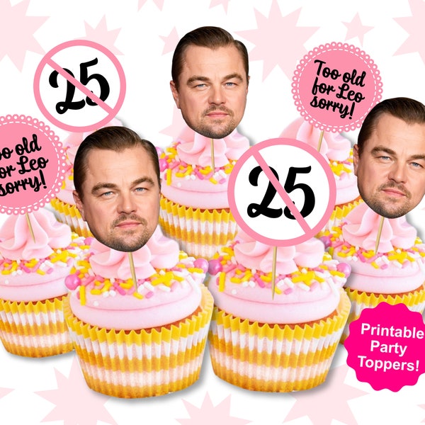 Leonardo Dicaprio Cupcake Toppers- Leonardo Dicaprio 25 - Too Old for Leo - Leonardo Dicaprio Birthday - 25 Birthday Banner  - 25th Party