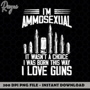 I'm Ammosexual PNG, Funny Second Amendment PNG, Gun Lover Humor Design, Patriotic Digital Download