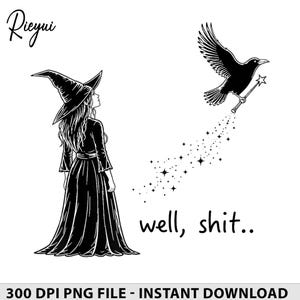 May include: A black and white line art illustration featuring a person in a long dress and a pointed hat looking up at a flying crow holding a star-tipped wand. A trail of sparkles follows the wand, and the text well, shit.. is printed below.