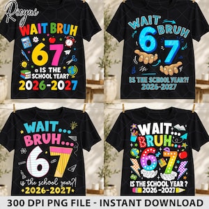 67 School Year PNG Bundle, Wait Bruh 2026-2027 Back to School Shirt Design, Funny Teacher Student Sublimation