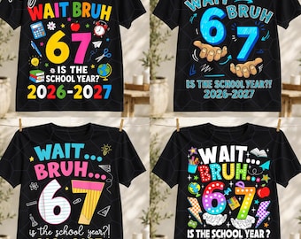 67 School Year PNG Bundle, Wait Bruh 2026-2027 Back to School Shirt Design, Funny Teacher Student Sublimation