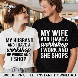 May include: A white t-shirt with black text reading MY HUSBAND AND I HAVE A workshop HE WORKS AND I SHOP and a black t-shirt with white text reading MY WIFE AND I HAVE A workshop I WORK AND SHE SHOPS. Both shirts feature a short-sleeve crew neck design.