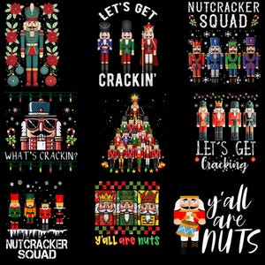 May include: A collection of nine graphic designs featuring nutcracker figures in various poses and outfits. Text includes "LET'S GET CRACKIN'", "NUTCRACKER SQUAD", "WHAT'S CRACKIN'?", "y'all are nuts", and "LET'S GET Cracking" set against a black background.