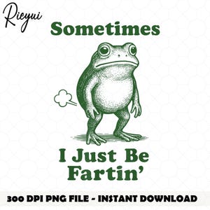 Op de afbeelding: Een groene illustratie van een kikker met de tekst "Sometimes I Just Be Fartin'". De kikker staat en heeft een wolk gas die uit zijn achterste komt. De afbeelding bevat ook de tekst "300 DPI PNG FILE - INSTANT DOWNLOAD".
