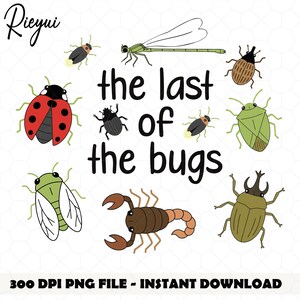 May include: A digital illustration featuring various colorful bugs, including a ladybug, dragonfly, and scorpion, arranged around the text "the last of the bugs." The image also includes the text "300 DPI PNG FILE - INSTANT DOWNLOAD."