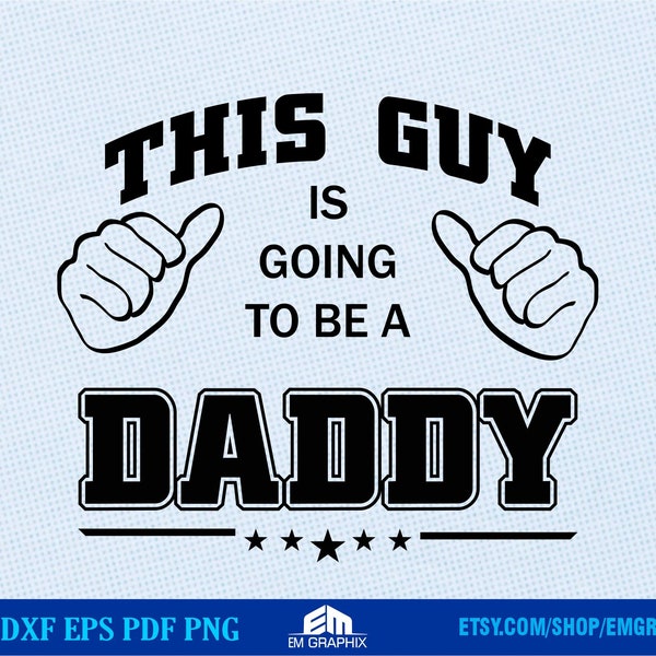 This Guy is going to be a Daddy Svg, Dxf, Eps, Png - Print, Cut file for Cricut Silhouette. This Guy thumbs shirt download, New Daddy svg