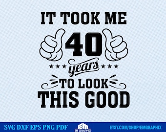 40th Birthday SVG: Funny Shirt Design (Digital Download)