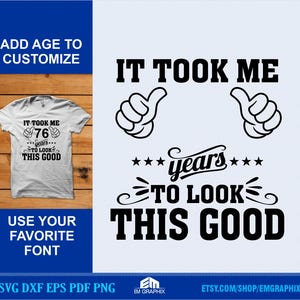 May include: Black and white graphic design with the text "It took me 76 years to look this good". The graphic includes two thumbs up and stars. The design is suitable for a t-shirt or other apparel.