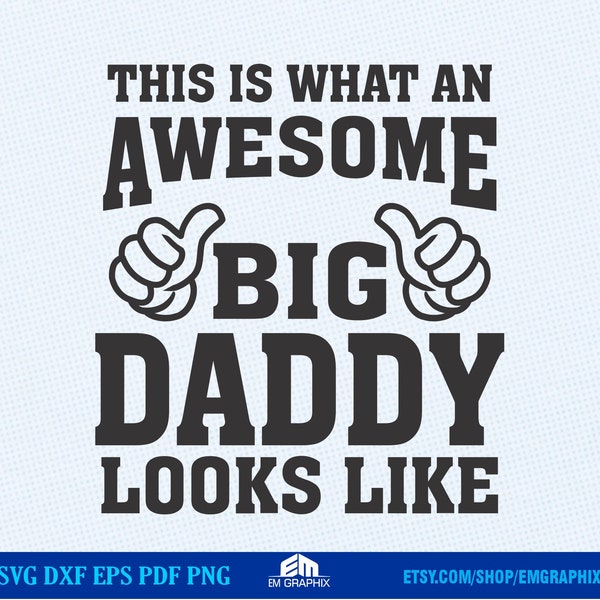 This is what an Awesome Big Daddy Looks Like SVG Design, Sayings cut file for cricut and silhouette, commercial use, dxf, png files