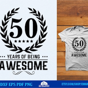 50th Birthday T-shirt SVG design, 50 years of being awesome, Mens 50th Birthday Svg Dxf Png Files for Cricut Silhouette