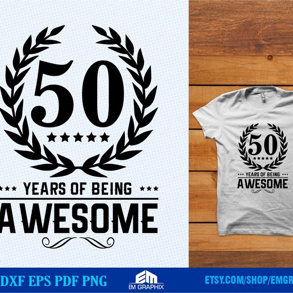 50th Birthday T-shirt SVG design, 50 years of being awesome, Mens 50th Birthday Svg Dxf Png Files for Cricut Silhouette