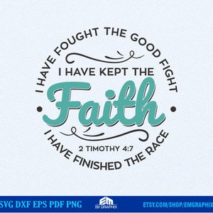 I Have Fought The Good Fight Svg, I Have Finished The Race Svg, 2 Timothy 4 7 Svg, Christian Svg, Faith Graphics Svg Dxf Png, Dtf, Cut Files