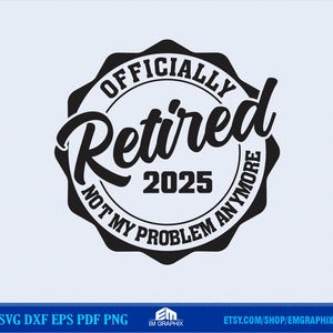 Officially Retired SVG | Retirement Svg | Retired 2025 Svg | Retired Svg  Dxf Png Files for Circut Silhouette, T-shirt for Grandpa