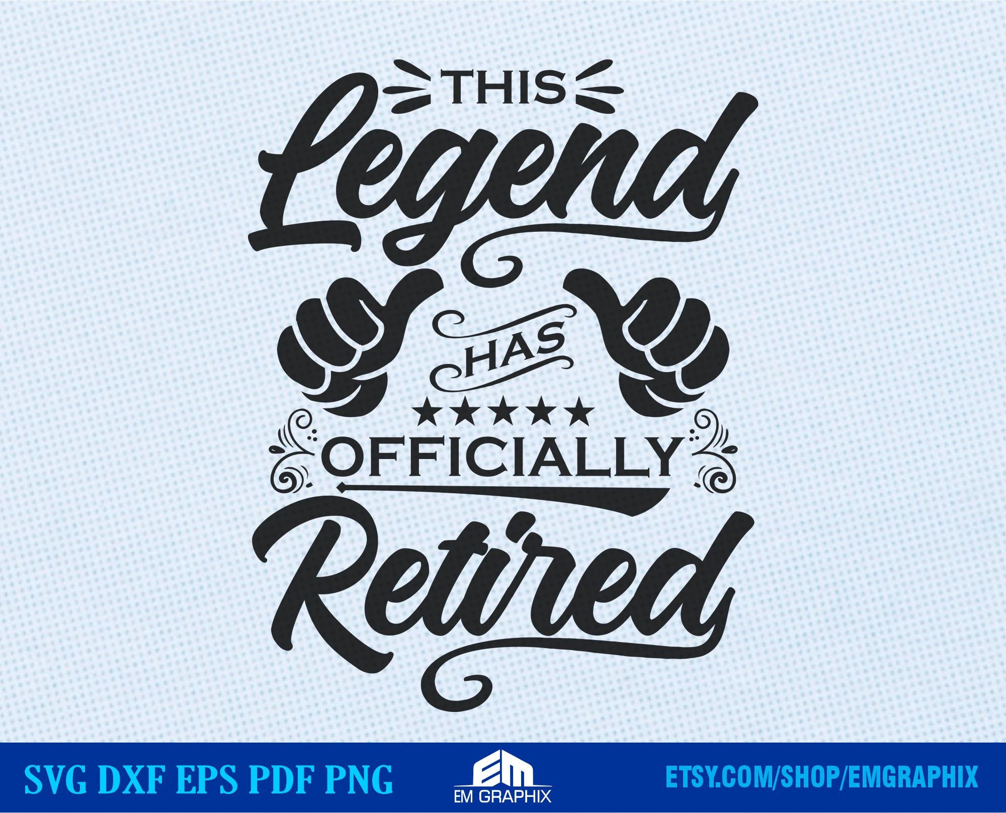 The Legend Has Officially Retired svg, Retirement svg, Retired svg, happy  retirement svg, Pension svg - Printable, Cricut & Silhouette files