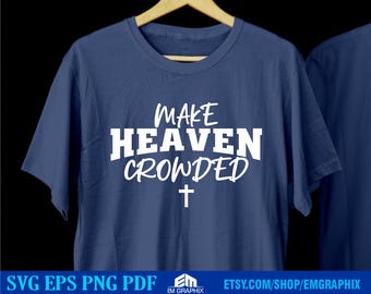 Make Heaven Crowded Svg | Worship Shirt, Christian Merch Svg, Religious Gift for Christian, Inspirational Shirt Svg Png