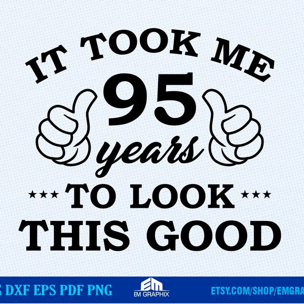 95th Birthday SVG design | 95 Years old Birthday Shirt | It Took Me 95 Years to Look this Good SVG, Dxf, Eps, Png Files