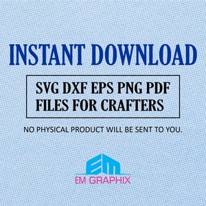 May include: Instant download of SVG, DXF, EPS, PNG, and PDF files for crafters. The text "NO PHYSICAL PRODUCT WILL BE SENT TO YOU." is displayed below the file types. The logo "EM GRAPHIX" is displayed at the bottom of the image.