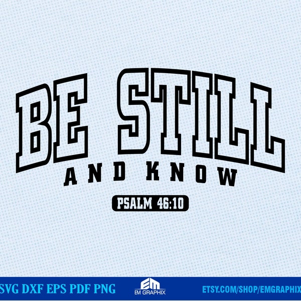 Be Still and Know SVG - Bible verse graphic tee, Christian Varsity Style Shirt, Bible Verse Png DTF/sublimation Png, Psalm 46:10 cut file