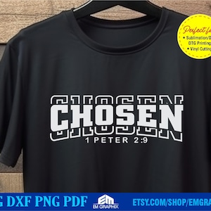 May include: Black t-shirt with the word "CHOSEN" in large white block letters, with "1 PETER 2:9" below. A yellow circle indicates the shirt is perfect for sublimation, DTF, DTG printing, and vinyl cutting. The bottom of the shirt has the text "SVG DXF PNG PDF".