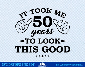 50th Birthday SVG Design: It Took Me Fifty Years (Digital Download)