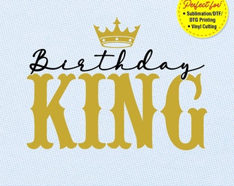 Birthday King SVG PNG, Birthday King Shirt Svg, Birthday King T-Shirt, Happy Birthday Svg - Cricut Silhouette Cut files, DTF, Iron on Design