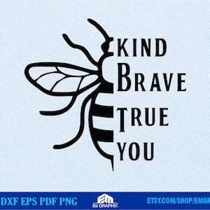 May include: Black and white silhouette of a bee with the words "KIND BRAVE TRUE YOU" written vertically on the right side of the bee.