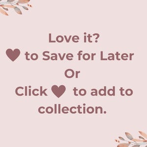 May include: A light pink background with text that reads "Love it? to Save for Later Or Click to add to collection." Decorative floral elements are in the corners. Two heart symbols are included.