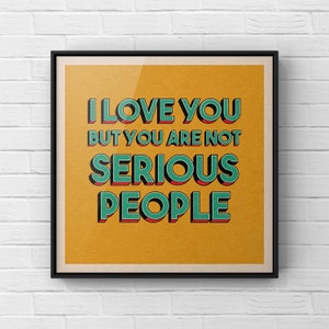 I Love You But You Are Not Serious People Print | Succession Poster | Logan Roy | TV Show Wall Art | Typography Print