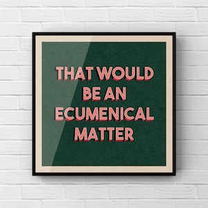 That Would Be An Ecumenical Matter Print | Father Ted Poster | Father Jack Quote | TV Comedy Art | Typography Print