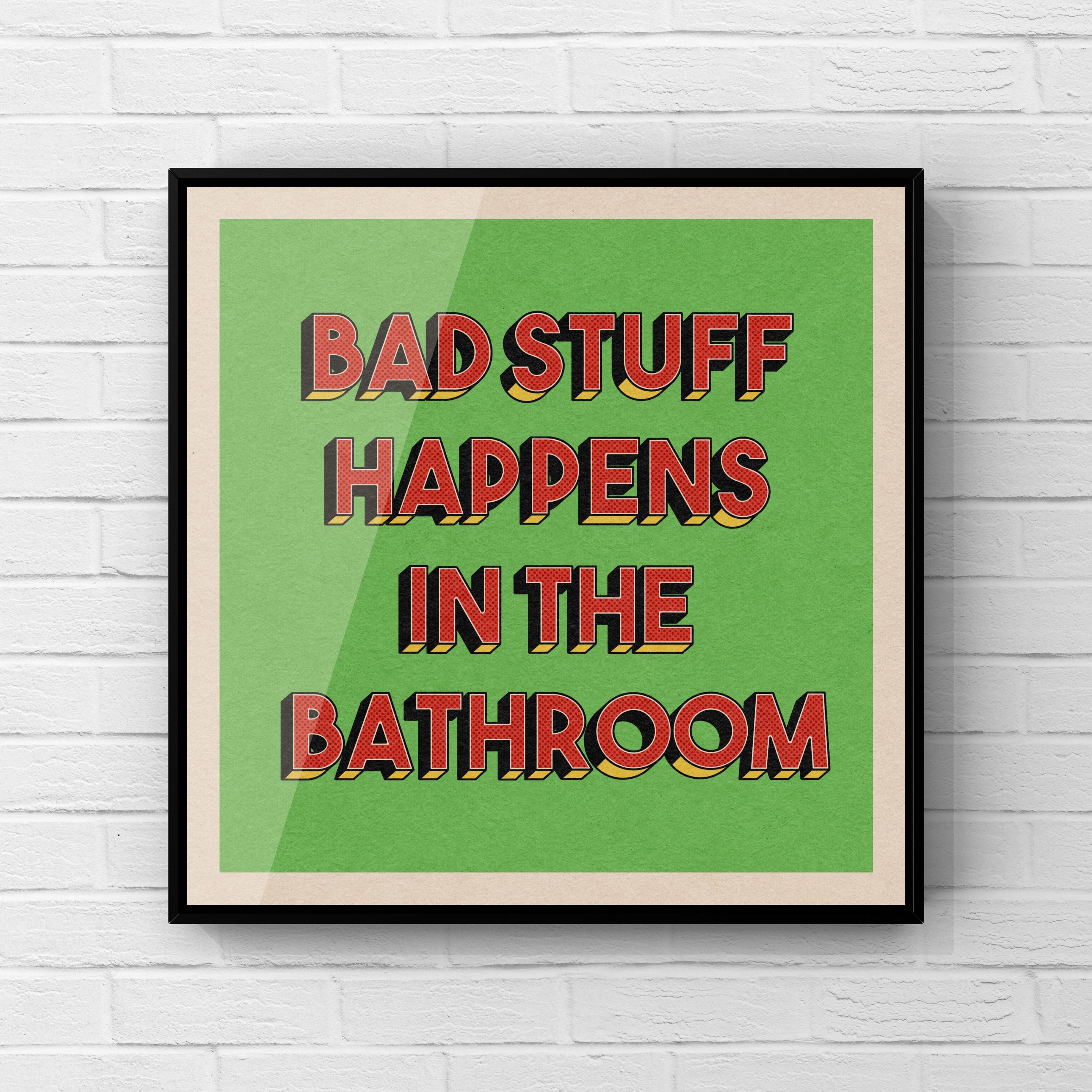 Bad Stuff Happens In The Bathroom Print | Bob’s Burgers Poster | Bob Belcher | TV Show Wall Art | Typography Print | UNFRAMED